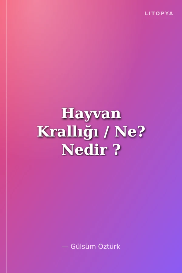 Hayvan Krallığı / Ne? Nedir ?