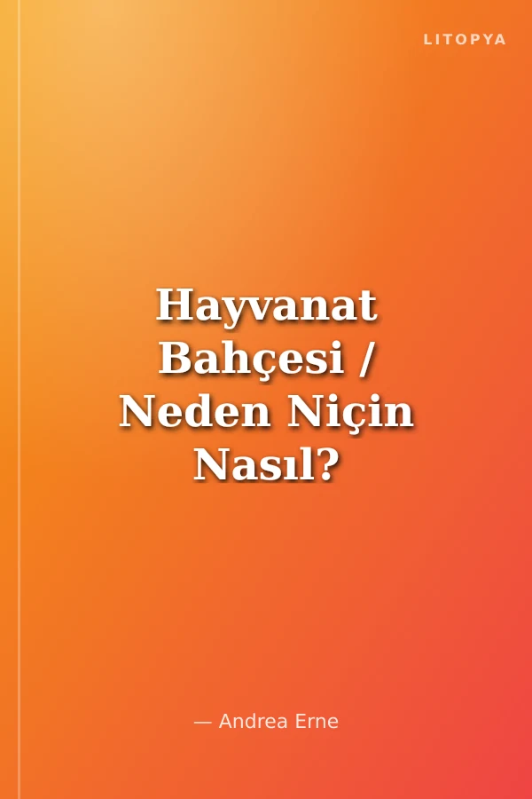 Hayvanat Bahçesi / Neden Niçin Nasıl?