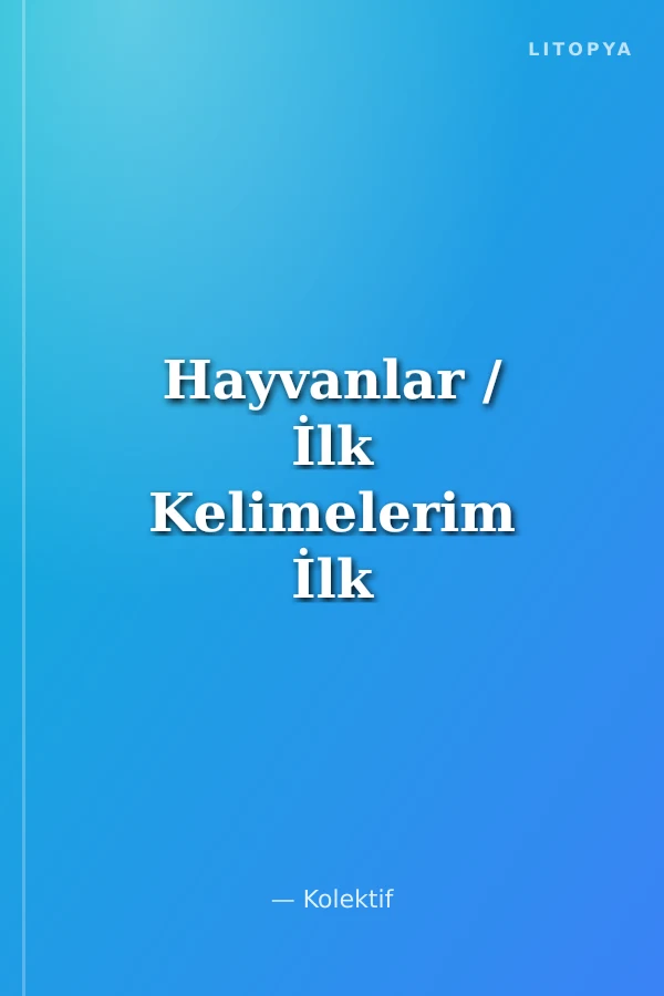 Hayvanlar / İlk Kelimelerim İlk Sözlüğüm