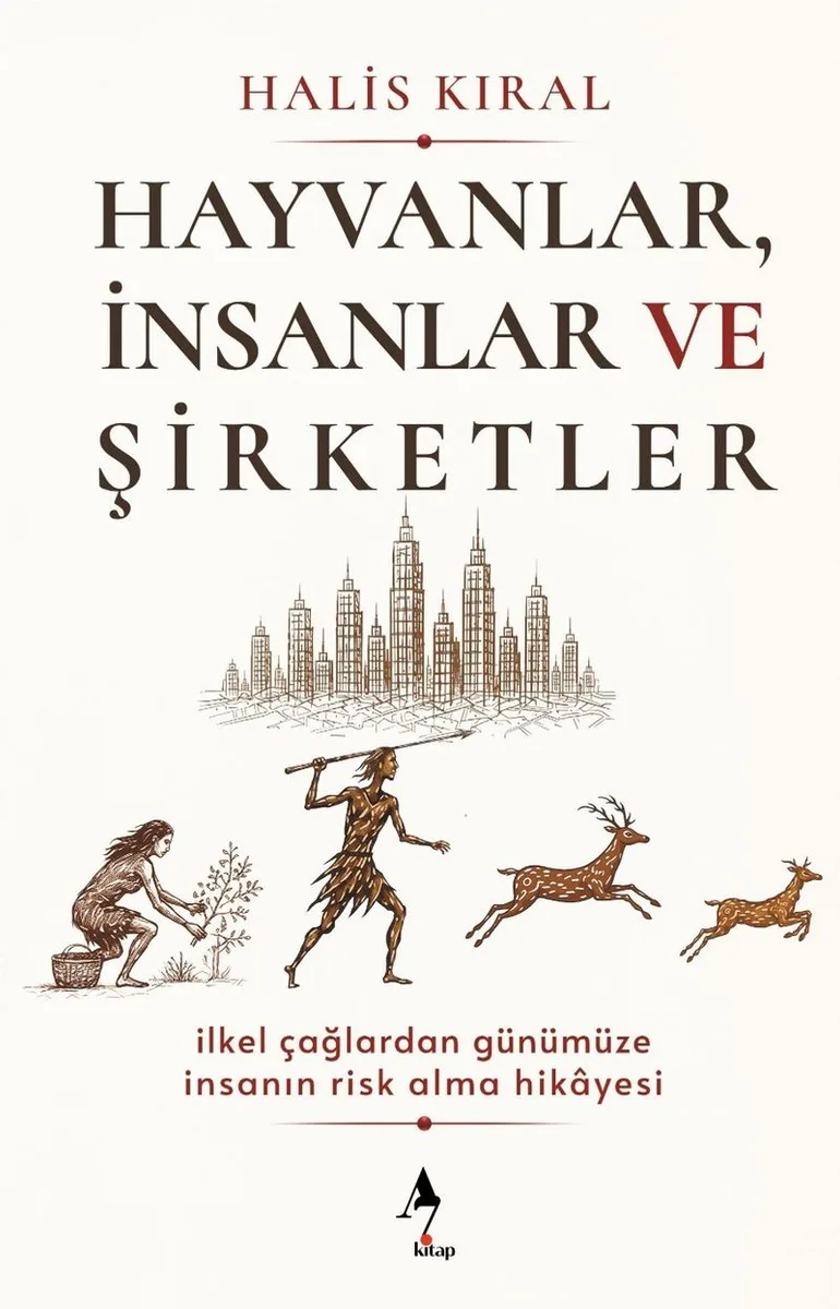 Hayvanlar, İnsanlar ve Şirketler: İlkel Çağlardan Günümüze İnsanın Risk Alma Hikayesi