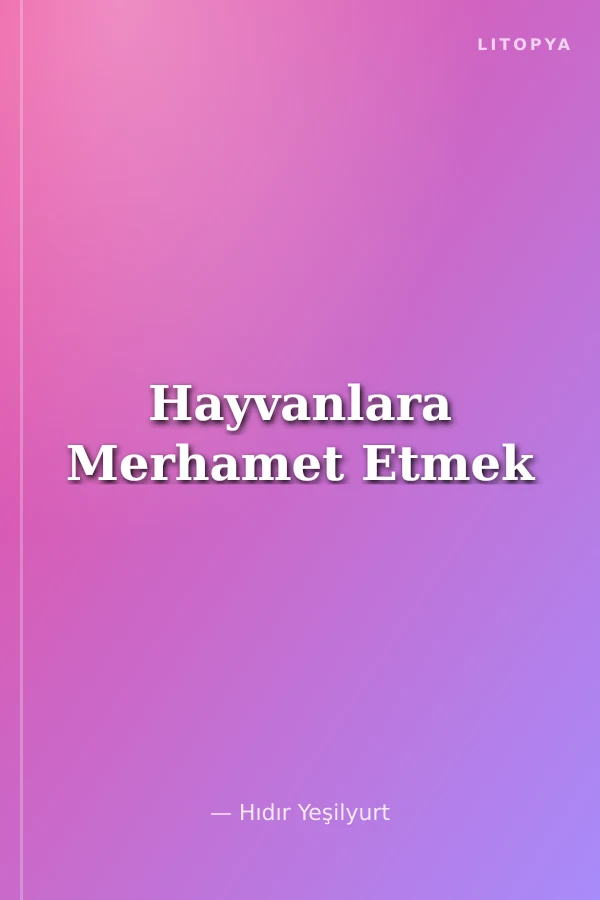 Hayvanlara Merhamet Etmek