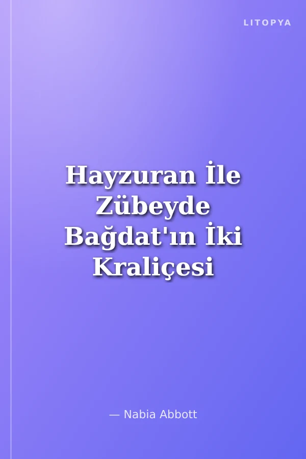 Hayzuran İle Zübeyde Bağdat'ın İki Kraliçesi