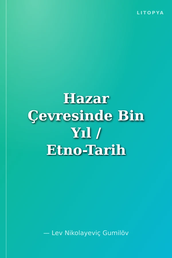 Hazar Çevresinde Bin Yıl / Etno-Tarih Açısından Türk Halklarının ve Çevre Halklarının Şekillenişi