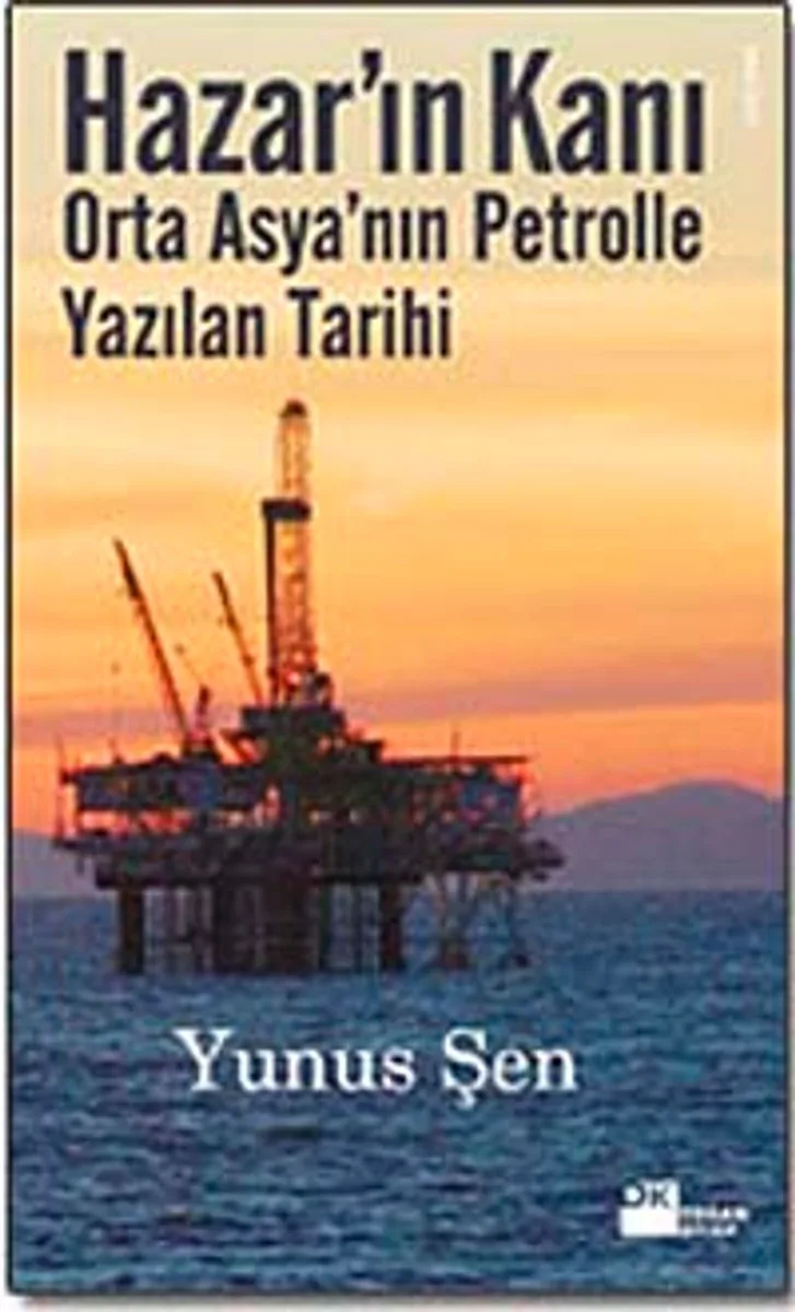 Hazar'ın Kanı Orta Asya'nın Petrolle Yazılan Tarihi