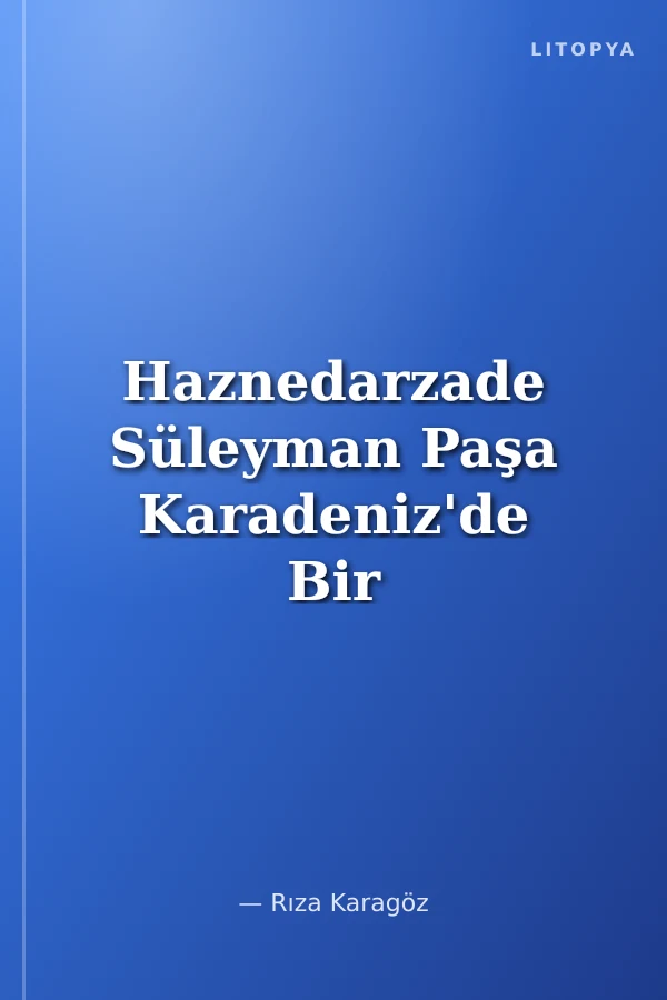 Haznedarzade Süleyman Paşa Karadeniz'de Bir Hanedan Kurucusu