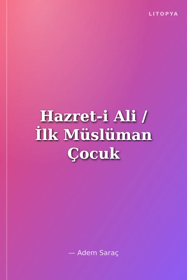 Hazret-i Ali / İlk Müslüman Çocuk