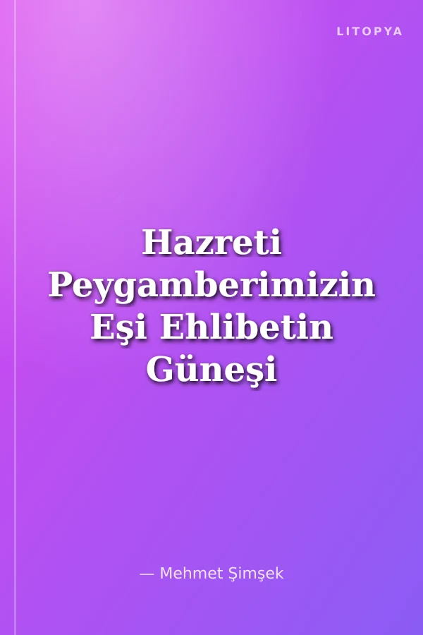Hazreti Peygamberimizin Eşi Ehlibetin Güneşi Hatice Anamız