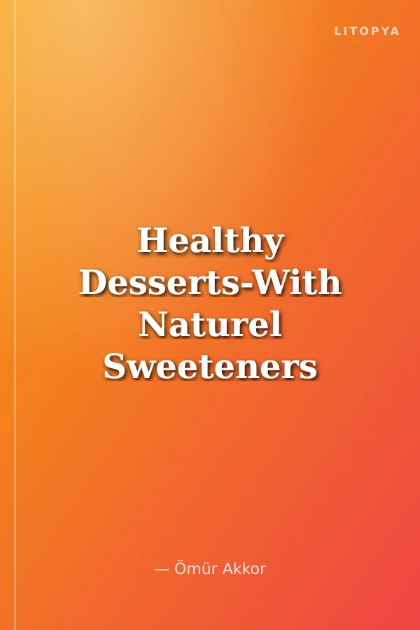 Healthy Desserts-With Naturel Sweeteners / Şekersiz Tarifler