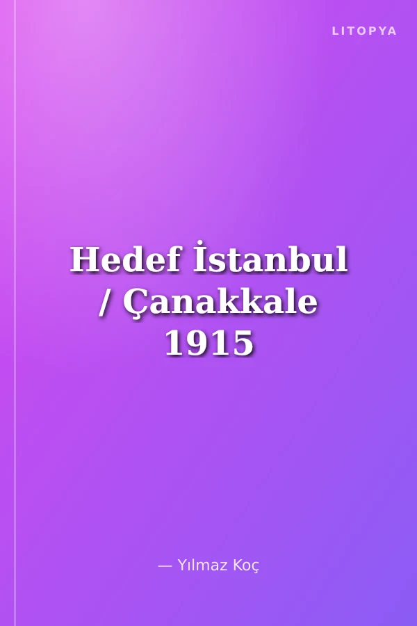Hedef İstanbul / Çanakkale 1915