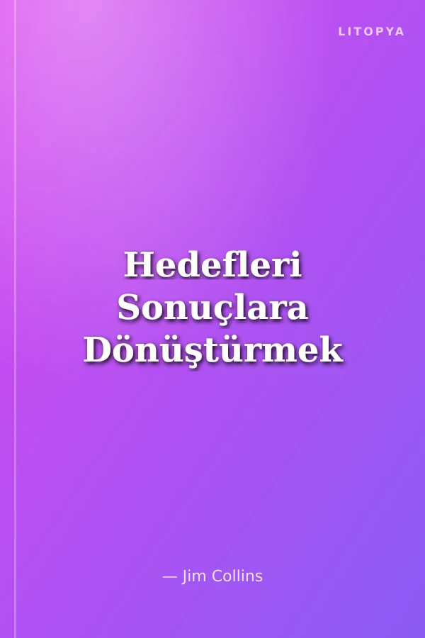 Hedefleri Sonuçlara Dönüştürmek