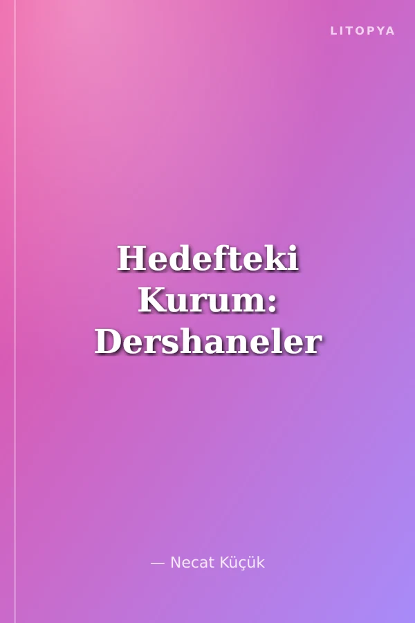 Hedefteki Kurum: Dershaneler