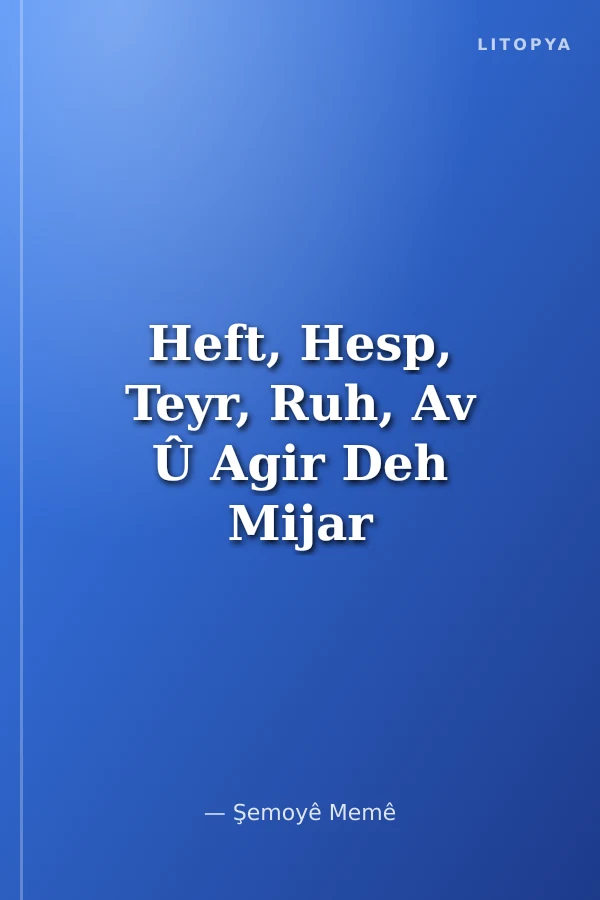 Heft, Hesp, Teyr, Ruh, Av Û Agir Deh Mijar Ji Zargotina Kurdî