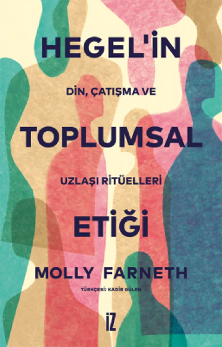 Hegel'in Toplumsal Etiği Din, Çatışma ve Uzlaşı Ritüelleri