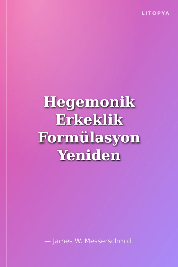 Hegemonik Erkeklik Formülasyon Yeniden Formülasyon ve Genişleme