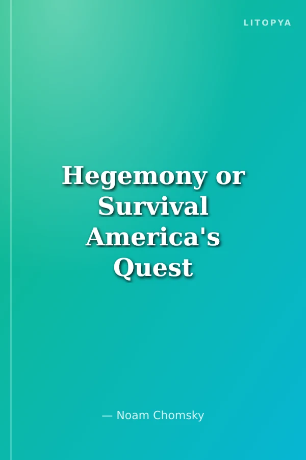 Hegemony or Survival America's Quest for Global Dominance