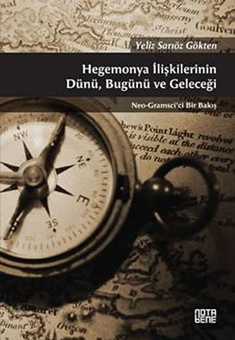 Hegemonya İlişkilerinin Dünü, Bugünü ve Geleceği Neo-Gramsci'ci Bir Bakış