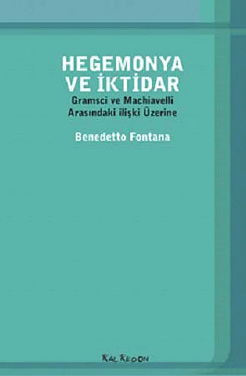 Hegemonya ve İktidar Gramsci ve Machiavelli Arasındaki İlişki Üzerine