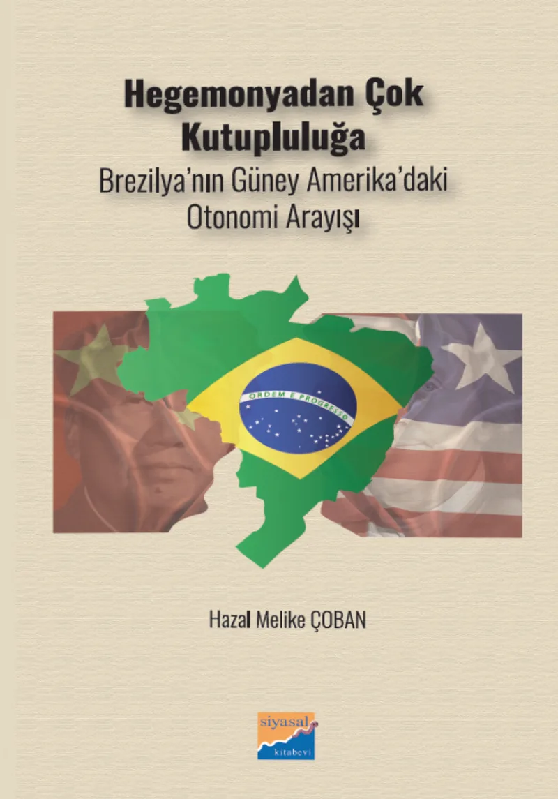 Hegomanyadan Çok Kutupluluğa Brezilya'nın Güney Amerika'daki Otonomi Arayışı