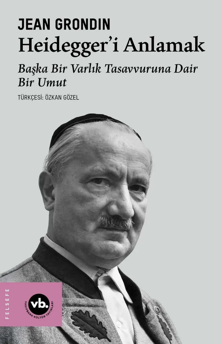 Heidegger'i Anlamak Başka Bir Varlık Tasavvuruna Dair Bir Umut