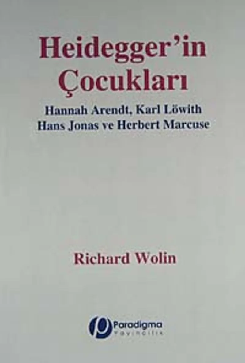 Heidegger'in Çocukları Hannah Arendt, Karl Löwith Hans Jonas ve Herbert Marcuse