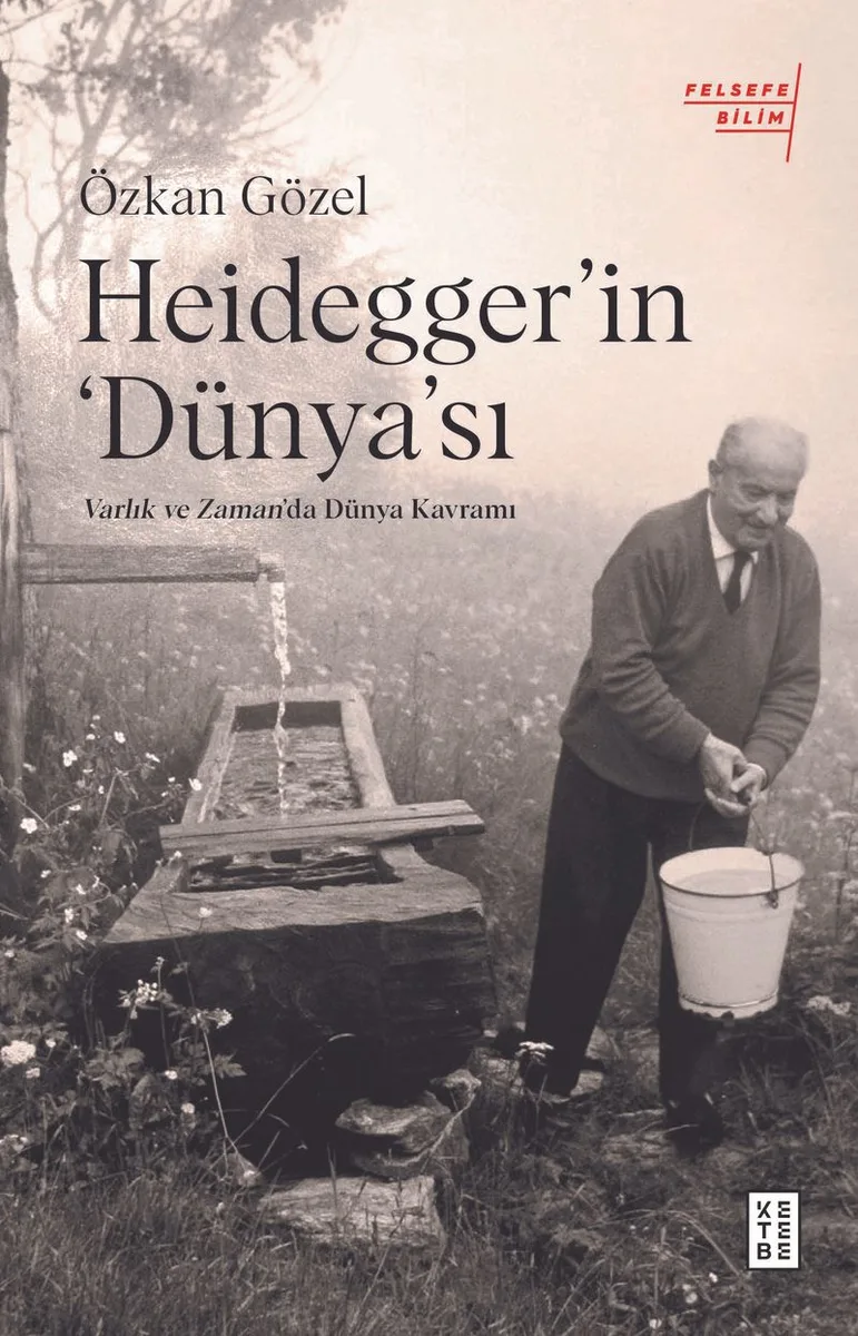Heidegger'ın &lsquo;Dünya'sı : Varlık ve Zaman'da Dünya Kavramı