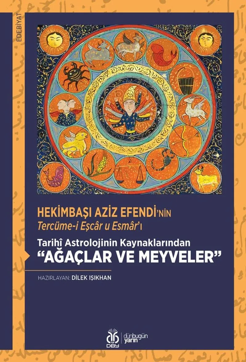 Hekimbaşı Aziz Efendi'nin Tercüme-i Eşcar u Esmar'ı Tarih&icirc; Astrolojinin Kaynaklarından &ldquo;Ağaçlar ve Meyveler&rdquo; (İnceleme - Tenkitli Metin)