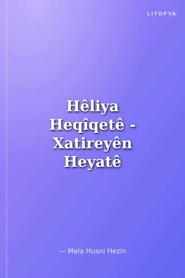 Hêliya Heqîqetê - Xatireyên Heyatê