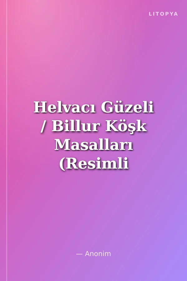 Helvacı Güzeli / Billur Köşk Masalları (Resimli Baskı)