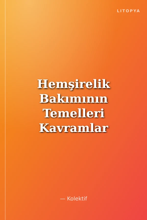 Hemşirelik Bakımının Temelleri Kavramlar