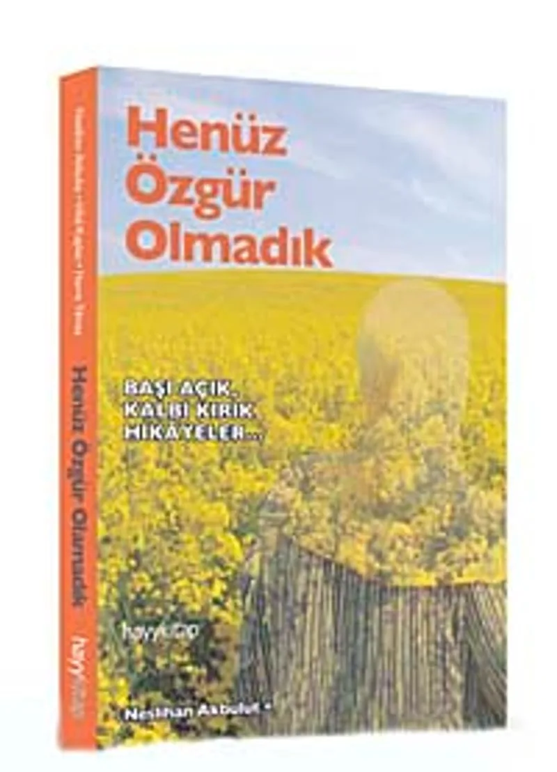 Henüz Özgür Olmadık Başı Açık Kalbi Kırık Hikayeler...