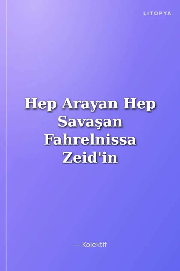 Hep Arayan Hep Savaşan Fahrelnissa Zeid'in Bilinmeyen ve Az Bilinen İşleri