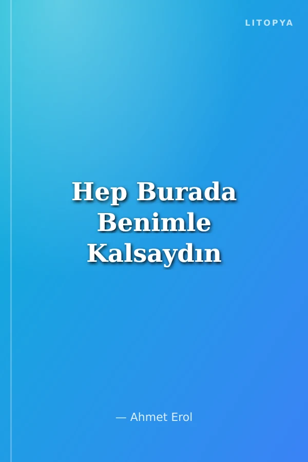 Hep Burada Benimle Kalsaydın