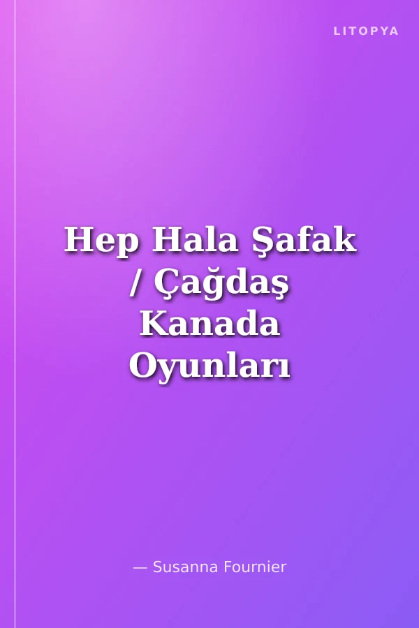 Hep Hala Şafak / Çağdaş Kanada Oyunları 1