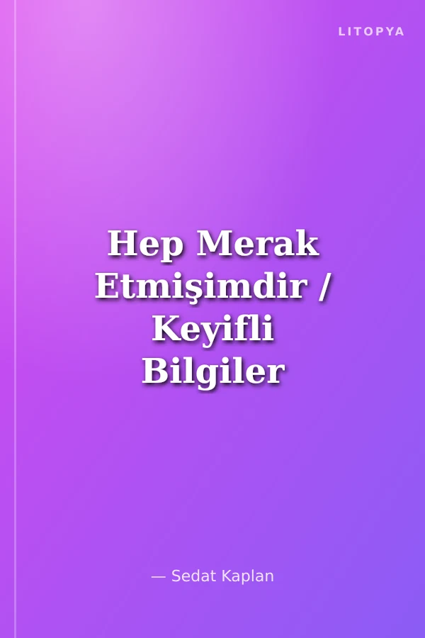 Hep Merak Etmişimdir / Keyifli Bilgiler