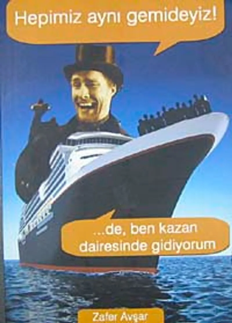 Hepimiz Aynı Gemideyiz! ...de Ben Kazan Dairesinde Gidiyorum