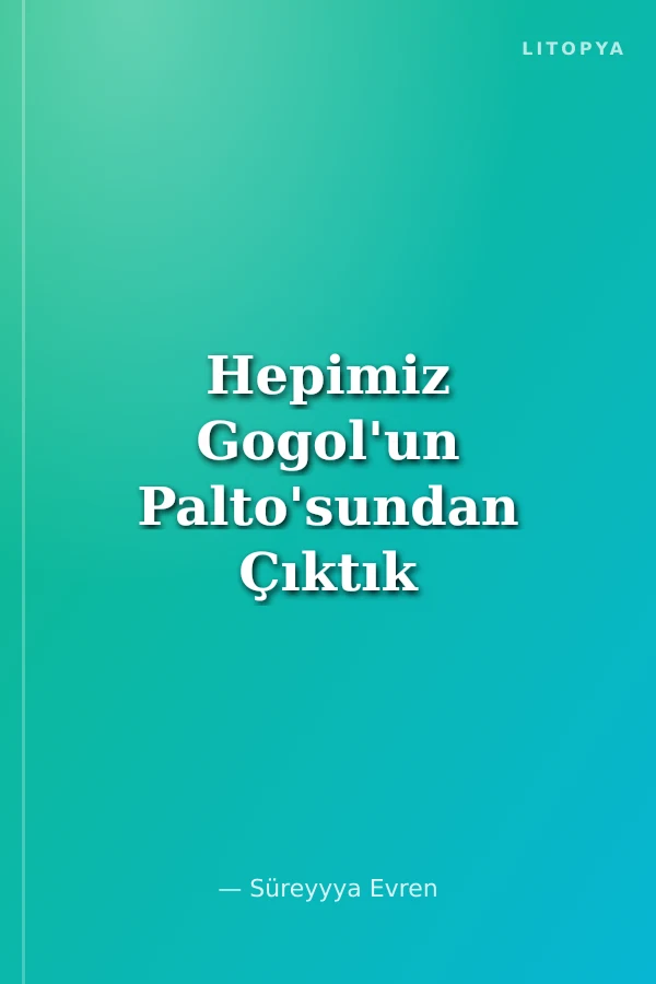 Hepimiz Gogol'un Palto'sundan Çıktık