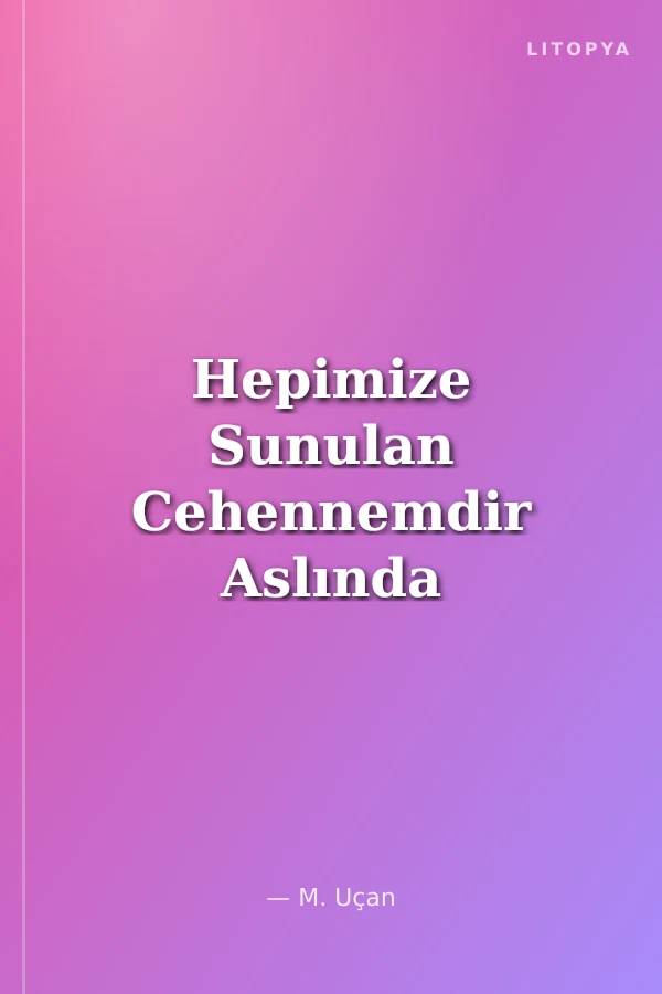 Hepimize Sunulan Cehennemdir Aslında
