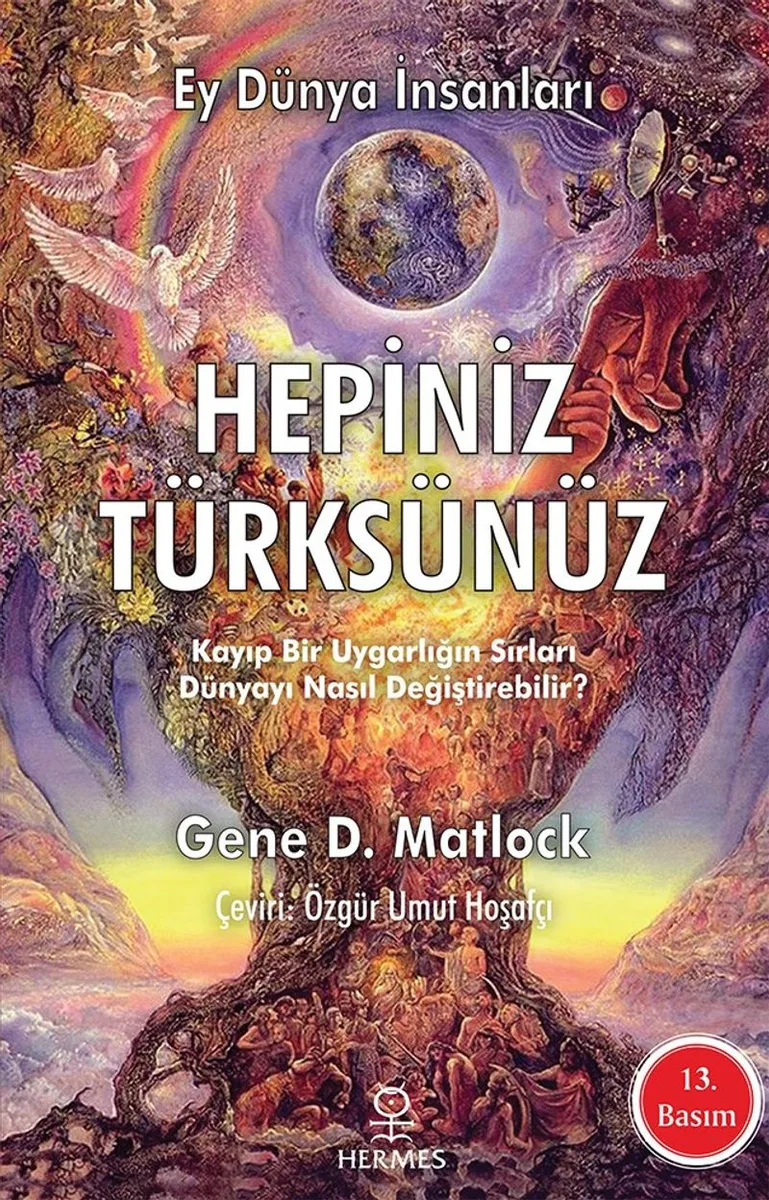 Hepiniz Türksünüz Ey Dünya İnsanları Kayıp Bir Uygarlığın Sırları Dünyayı Nasıl Değiştirebilir
