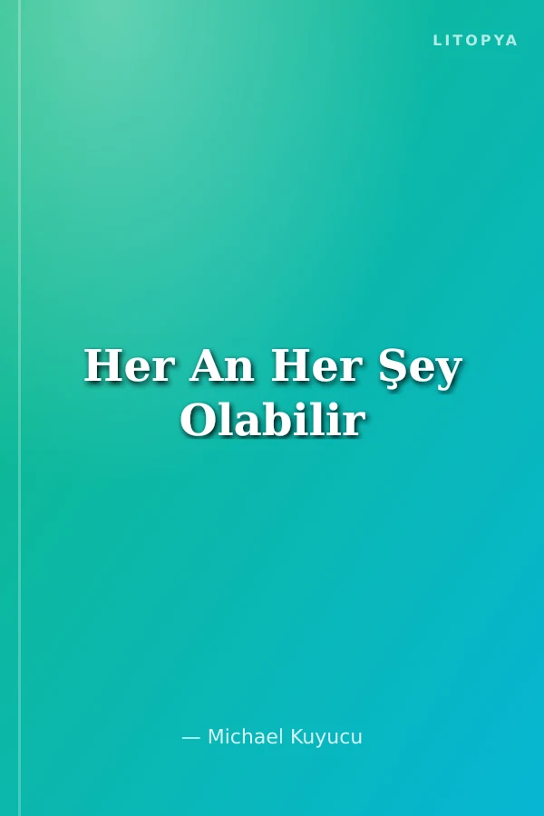 Her An Her Şey Olabilir