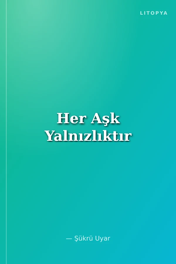 Her Aşk Yalnızlıktır