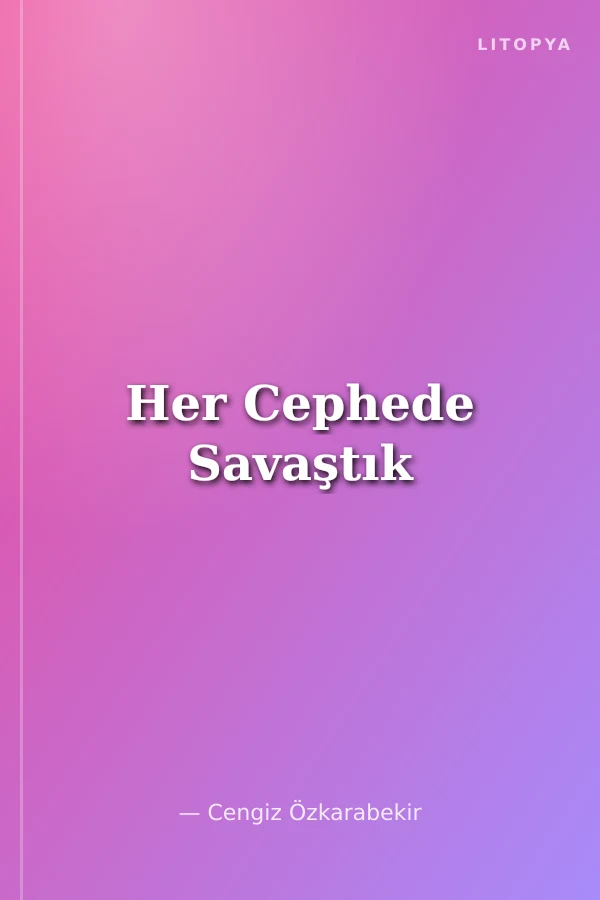 Her Cephede Savaştık
