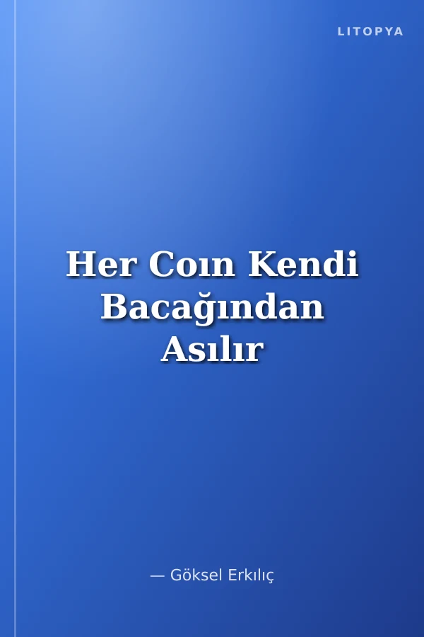 Her Coın Kendi Bacağından Asılır