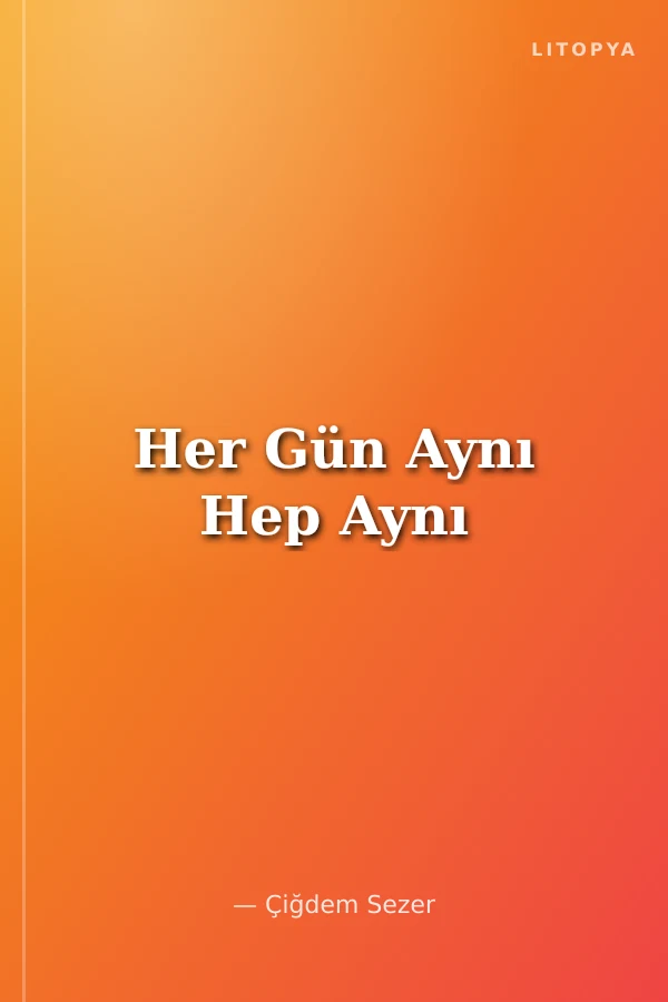 Her Gün Aynı Hep Aynı