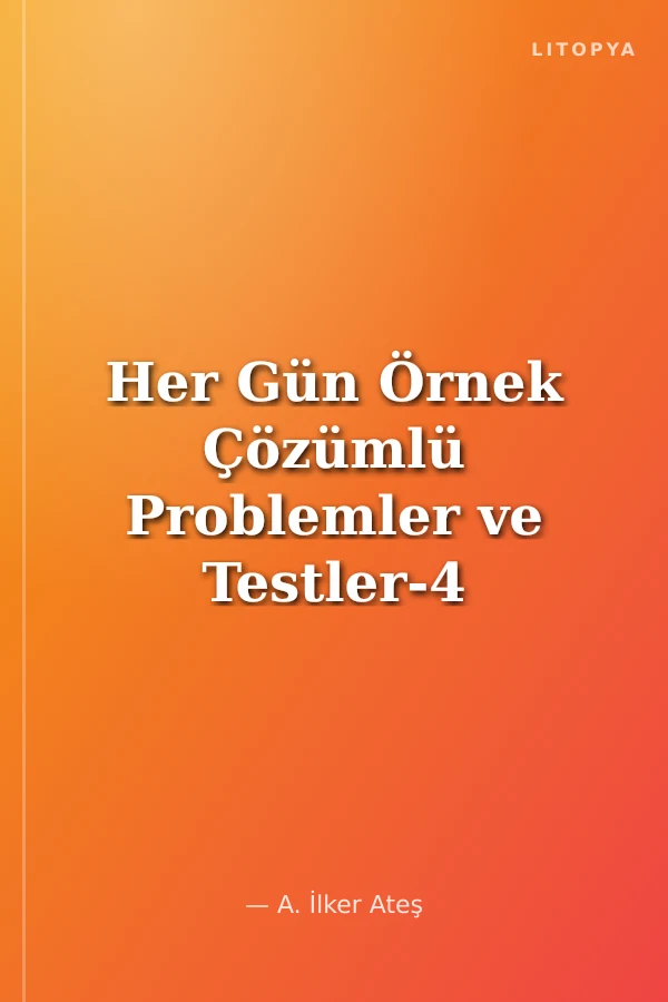 Her Gün Örnek Çözümlü Problemler ve Testler-4 (44 Gün)