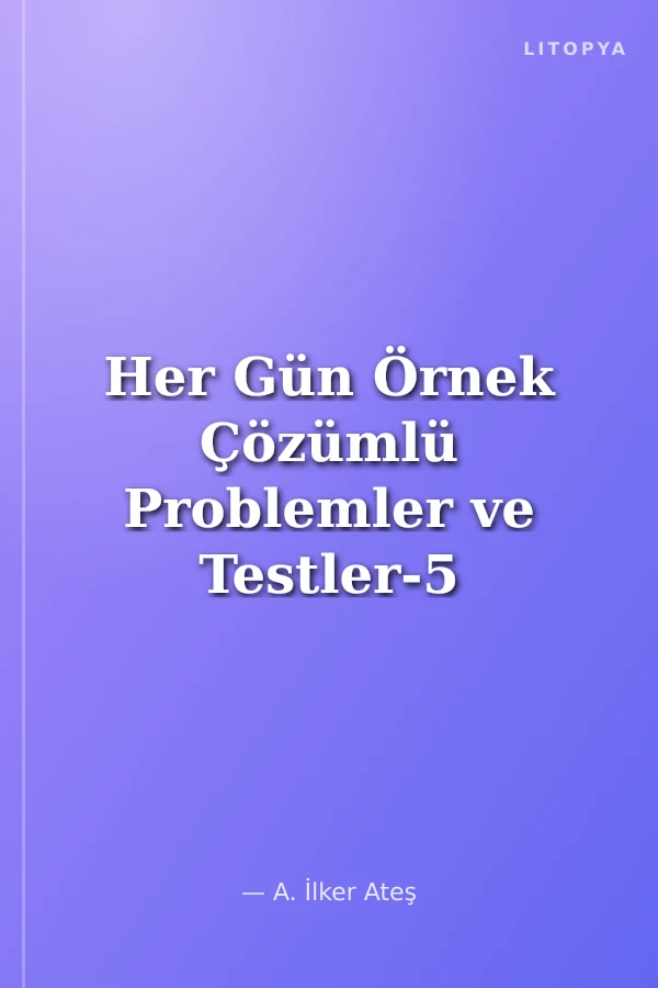 Her Gün Örnek Çözümlü Problemler ve Testler-5 (44 Gün)
