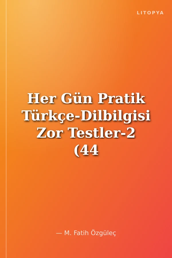 Her Gün Pratik Türkçe-Dilbilgisi Zor Testler-2 (44 Gün)