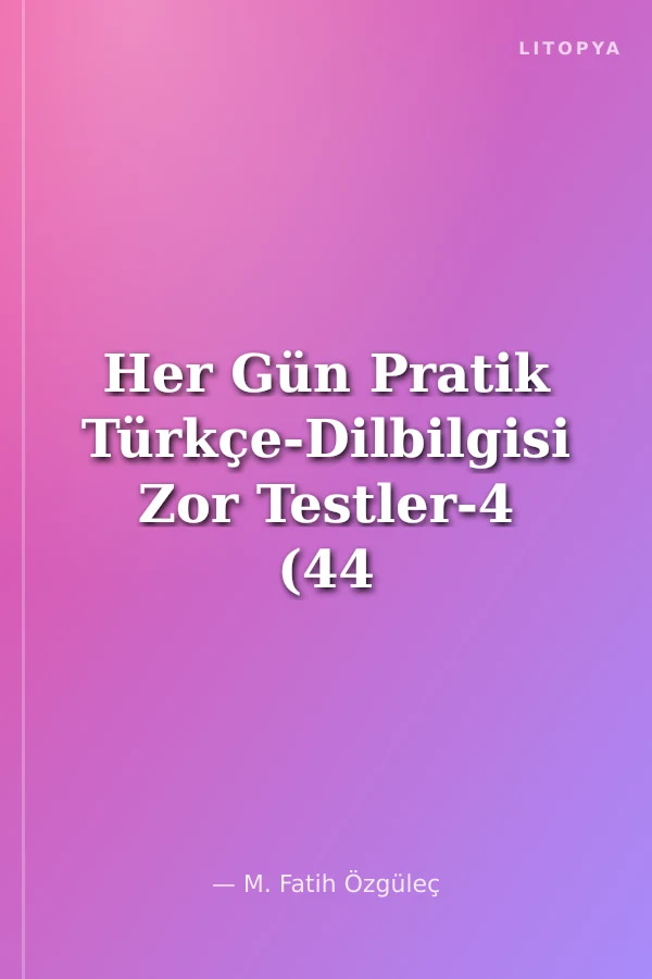 Her Gün Pratik Türkçe-Dilbilgisi Zor Testler-4 (44 Gün)