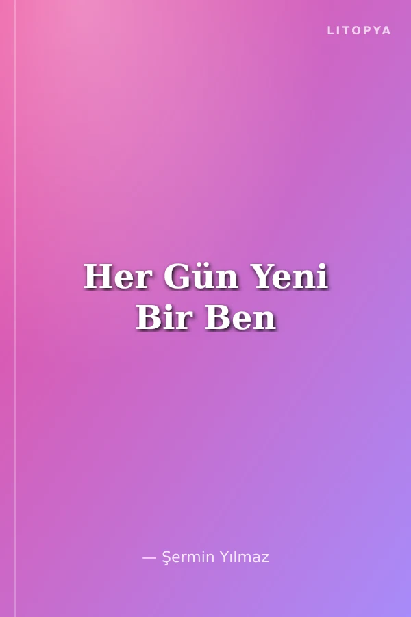 Her Gün Yeni Bir Ben