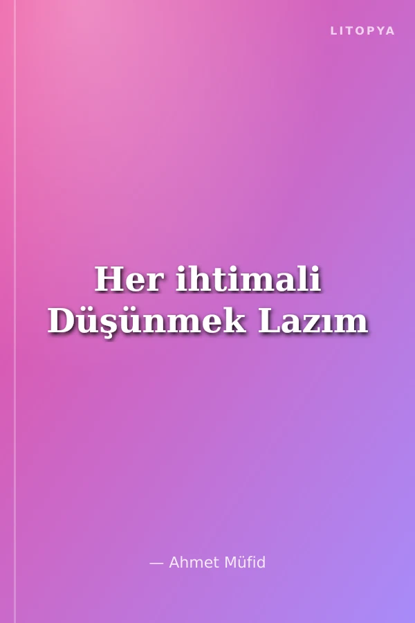 Her ihtimali Düşünmek Lazım