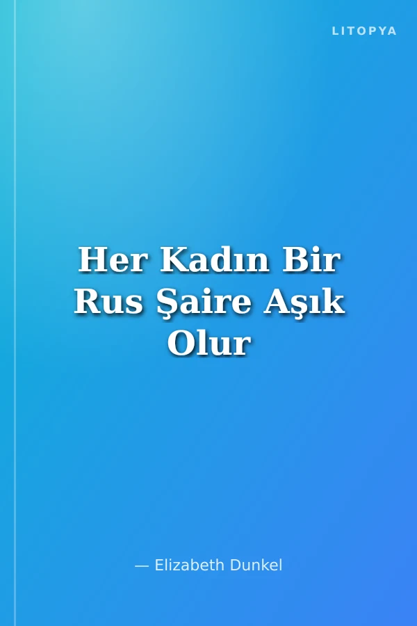 Her Kadın Bir Rus Şaire Aşık Olur